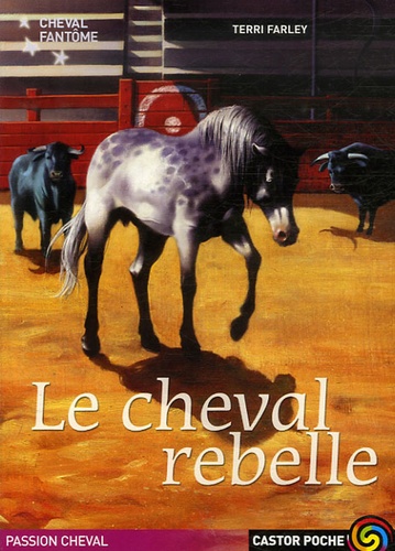 Terri Farley - Cheval fantôme Tome 4 : Le Cheval rebelle.