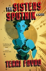 Terri Favro - The Sisters Sputnik - A Novel.