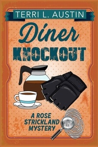  Terri L Austin - Diner Knock Out - A Rose Strickland Mystery, #5.