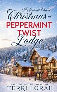 A Second Chance Christmas at Peppermint Twist Lodge