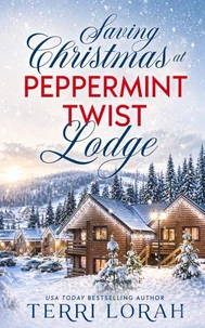 Saving Christmas at Peppermint Twist Lodge
