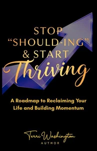 Stop Should-ing & Start Thriving: A Roadmap to Reclaiming Your Life and Building Momentum