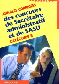 Annales corrigées des concours de secrétaire administratif et de SASU Catégorie B