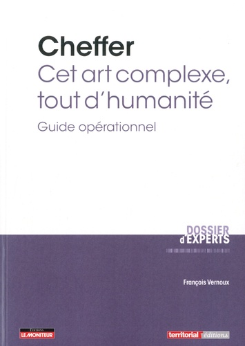 François Vernoux - Cheffer : cet art complexe, tout d’humanité - Guide opérationnel.
