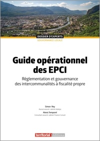 Simon Rey et Alexis Temporel - Guide opérationnel des EPCI - Réglementation et gouvernance des intercommunalités à fiscalité propre.
