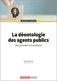 Olivier Guillaumont - La déontologie des agents publics - Des principes à la pratique.