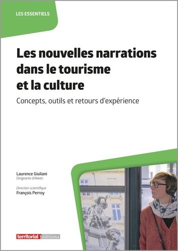 Les nouvelles narrations dans le tourisme et la culture. Concepts, outils et retours d'expérience