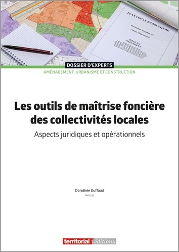 Dorothée Duffaud - Les outils de maîtrise foncière des collectivités locales - Aspects juridiques et opérationnels.