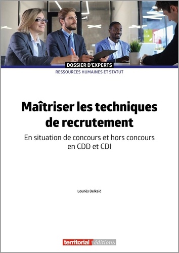 Lounès Belkaid - Maîtriser les techniques de recrutement - En situation de concours et hors concours en CDD et CDI.