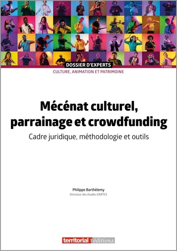 Philippe Barthélémy - Mécénat culturel, parrainage et crowdfunding - Cadre juridique, méthodologie et outils.
