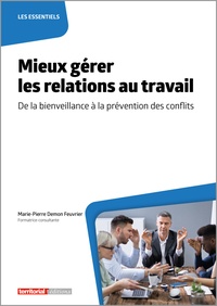 Marie-Pierre Demon-Feuvrier - Mieux gérer les relations au travail - De la bienveillance à la prévention des conflits.