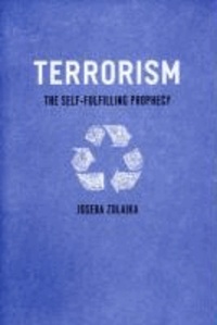 Terrorism: The Self-Fulfilling Prophecy.