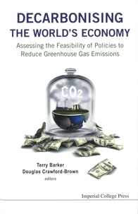 Terry Barker et Douglas Crawford-Brown - Decarbonising The World's Economy - Assessing The Feasibility of Policies to Reduce Greenhouse Gas Emissions.