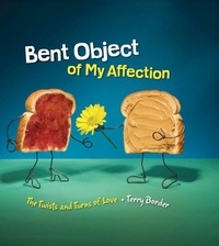 Terry Border - Bent Object of My Affection - The Twists and Turns of Love.