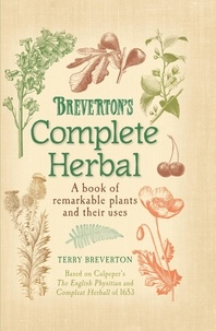 Terry Breverton - Breverton's Complete Herbal - A Book of Remarkable Plants and Their Uses.