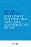 Terry D. Gill et Dieter Fleck - Manuel de Louvain sur le droit international applicable aux opérations de paix.