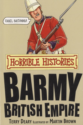 Terry Deary et Martin Brown - Barmy British Empire - Horrible History.