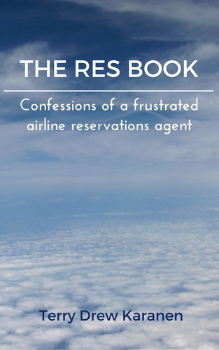  Terry Drew Karanen - The Res Book: Confessions of a Frustrated Airline Reservations Agent.