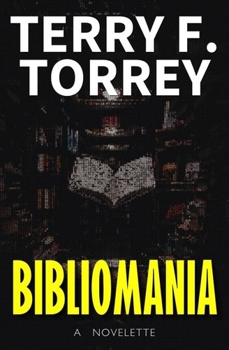  Terry F. Torrey - Bibliomania: A Novelette.