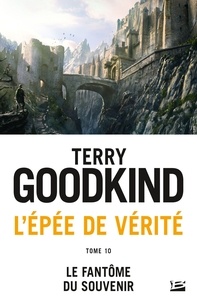 Terry Goodkind - L'Epée de Vérité Tome 10 : Le Fantôme du Souvenir.