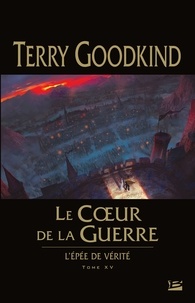 Terry Goodkind - L'Epée de Vérité Tome 15 : Le Coeur de la Guerre.