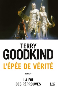 Terry Goodkind - L'Epée de Vérité Tome 6 : La foi des reprouvés.