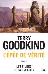 Terry Goodkind - L'Epée de Vérité Tome 7 : Les piliers de la création.