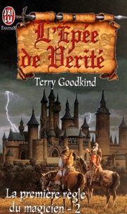 Terry Goodkind - La première règle du magicien Tome 2 : L'épée de vérité.