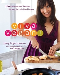 Terry Hope Romero - Viva Vegan! - 200 Authentic and Fabulous Recipes for Latin Food Lovers.