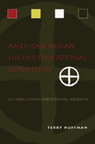Terry Huffman - American Indian Higher Educational Experiences - Cultural Visions and Personal Journeys.