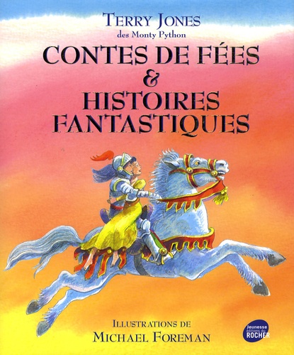 Terry Jones et Michael Foreman - Contes de fées et Histoires fantastiques.