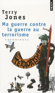 Terry Jones - Ma guerre contre la "guerre au terrorisme".