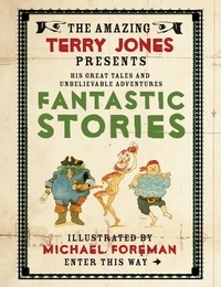 Terry Jones - The Fantastic World of Terry Jones: Fantastic Stories.