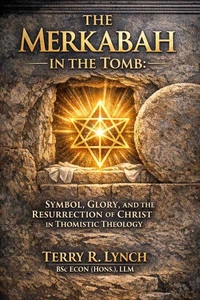The Merkabah in the Tomb: Symbol, Glory, and the Resurrection of Christ in Thomistic Theology