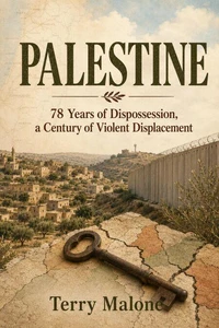 Palestine:78 Years of Dispossession, a Century of Violent Displacement