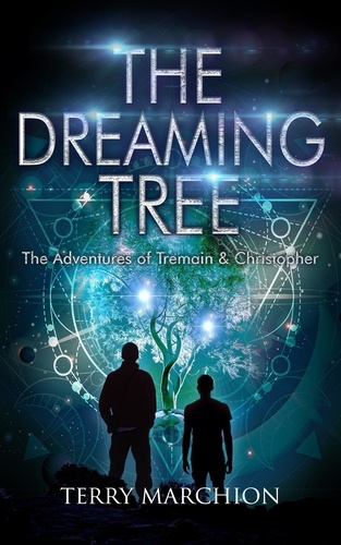  Terry Marchion - The Dreaming Tree - The Adventures of Tremain &amp; Christopher, #6.