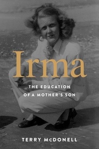 Terry McDonell - Irma - The Education of a Mother's Son.