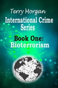  Terry Morgan - International Crime Series - Book One (Bioterrorism).