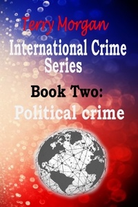  Terry Morgan - International Crime Series Book Two (Political Crime).