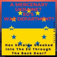 A Mercenary Ukraine? EU's War Department?: Has Ukraine Sneaked Into The EU Through The Back Door?