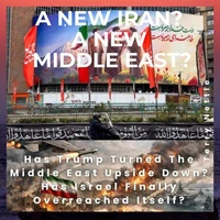 A New Iran? A New Middle East?: Has Trump Turned The Middle East Upside Down? Has Israel Finally Overreached Itself?