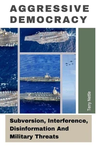 Aggressive Democracy: Subversion, Interference, Disinformation And Military Threats