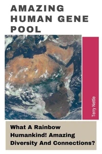 Amazing Global Human Gene Pool: What A Rainbow Humankind! Amazing Diversity And Connections?