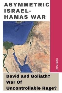  Terry Nettle - Asymmetric Israel-Hamas War: David and Goliath? War Of Uncontrollable Rage?.