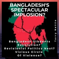 Bangladesh's Spectacular Implosion?: Bangladesh Students Revolution? Revisionist Politics Next? Vicious Circle Of Violence?