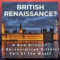 British Renaissance?: A New Britain? A Re-socialized Britain? Fall Of The West?