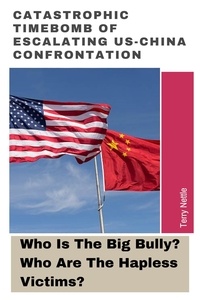 Livres anglais gratuits, téléchargement audio Catastrophic Timebomb Of Escalating US-China Confrontation: Who Is The Big Bully? Who Are The Hapless Victims?