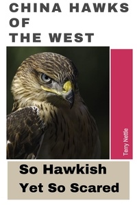 Téléchargement ebook gratuit pour les nederlands China Hawks Of The West: So Hawkish Yet So Scared FB2 PDF ePub 9798223817987 (Litterature Francaise) par Terry Nettle
