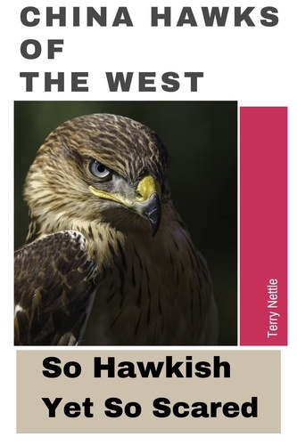  Terry Nettle - China Hawks Of The West: So Hawkish Yet So Scared.