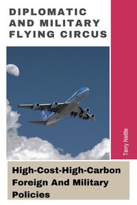  Terry Nettle - Diplomatic And Military Flying Circus: High-Cost-High-Carbon Foreign And Military Policies.